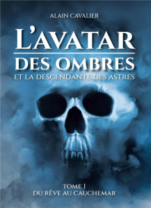 L'Avatar des ombres Tome 1 : Du rêve au cauchemar - Cavalier Alain
