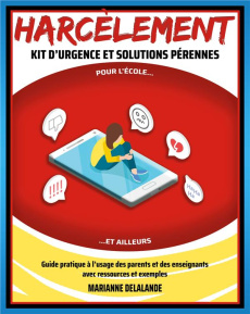 Harcèlement Kit d'Urgence et Solutions Pérennes. Pour l'école et ailleurs - Delalande Marianne