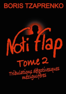 Noti flap Tome 2 : Tribulations détectivesques méziguifères - Tzaprenko Boris