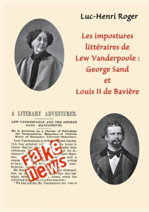 Les impostures littéraires de Lew Vanderpoole: George Sand et Louis II de Bavière - Roger Luc-Henri