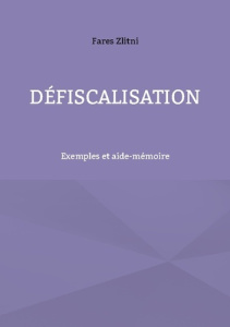 Défiscalisation. Exemples et aide-mémoire - Zlitni Fares