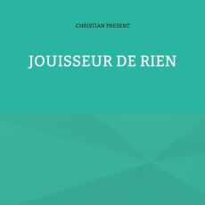 Jouisseur de rien - Présent Christian