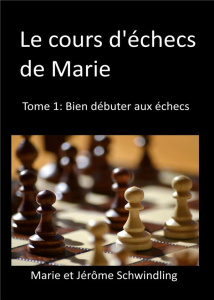 Le cours d'échecs de Marie. Tome 1, Bien débuter aux échecs - Schwindling Marie ; Schwindling Jer