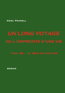Un long voyage ou l'empreinte d'une vie Tome 26 : Le rêve en miettes - Prunell Ariel