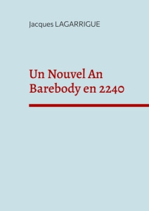Un Nouvel An Barebody en 2240. Cahier 1 - Lagarrigue Jacques