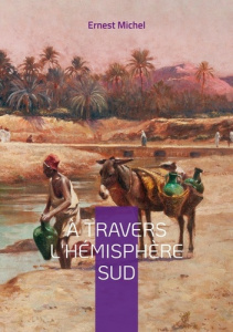 A travers l'hémisphère sud. Tome 2 - Michel Ernest
