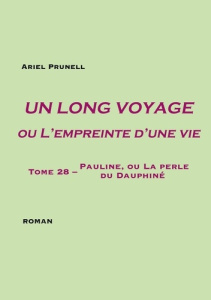 Un long voyage ou l'empreinte d'une vie Tome 28 : Pauline, ou La perle du Dauphiné - Prunell Ariel