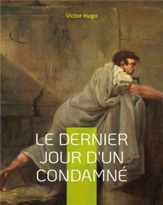 Le Dernier Jour d'un condamné - Hugo Victor