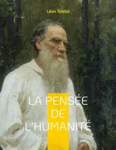 La Pensée de l'Humanité. La dernière oeuvre de Léon Tolstoï - Tolstoï Léon