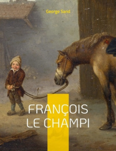 François le Champi. Le roman-champêtre de George Sand - Sand George