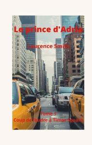 Le prince d'Adria Tome 1 : Coup de foudre à Times Square - Smits Laurence