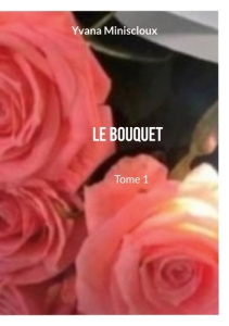 Le bouquet Tome 1 - Miniscloux Yvana