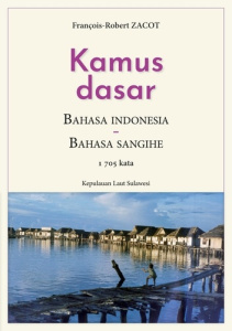 Kamus Dasar Bahasa Indonesia - Bahasa Sangihe. 1705 kata - Kepulauan Laut Sulawesi - Zacot François-Robert