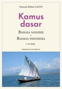 Kamus Dasar Bahasa Sangihe - Bahasa Indonesia. 1705 kata - Kepulauan Laut Sulawesi - Zacot François-Robert
