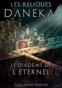Les Reliques d'Anekai Tome 2 : Le Diadème de l'Eternel - Bersier Guillaume
