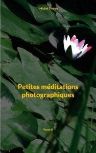 Petites méditations photographiques. Tome III - Théron Michel