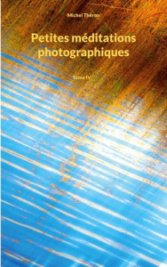 Petites méditations photographiques. Tome 4 - Théron Michel