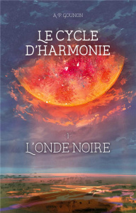 Le cycle d’Harmonie Tome 1 : L'onde noire - Gounon A. P.