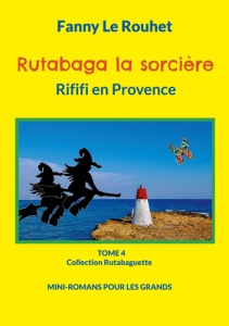 Rutabaga la sorcière Tome 4 : Rififi en Provence - Le Rouhet Fanny