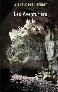 Les Aventuriers de la Sauvageonne Tome 2 : La Baume Sourcilleuse - Puel Benoit Michèle