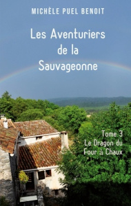 Les Aventuriers de la Sauvageonne Tome 3 : Le Dragon du Four à Chaux - Puel Benoit Michèle