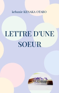 Lettre d'une soeur. La jeunesse sera toujours ma priorité - Kenaka Otabo Kebanie