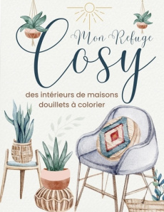 Mon refuge cosy. Livre de coloriage douillet et relaxant pour adultes - CAHIERS D'ACTIVITES