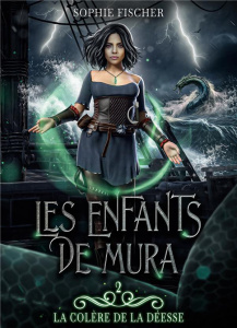 Les enfants de Mura Tome 2 : La colère de la déesse - Fischer Sophie