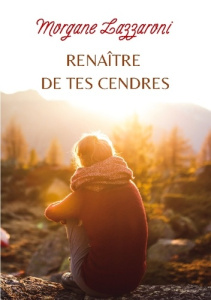 Renaître de tes cendres - Lazzaroni Morgane