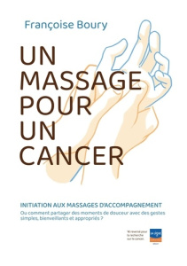 Un massage pour un cancer. Initiation des aidants familiaux à la massothérapie - Boury Françoise