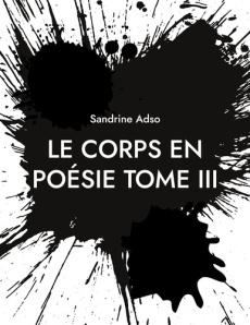 Le Corps en Poésies Tome 3 - Adso Sandrine