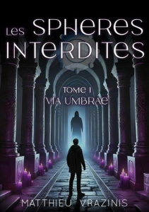 Les sphères interdites Tome 1 : Via Umbrae - Vrazinis Matthieu