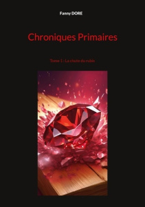 Chroniques primaires Tome 1 : La chute du rubis - Dore Fanny