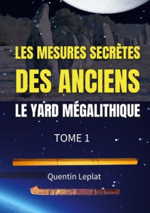 Les mesures secrètes des anciens. Le yard mégalithique Tome 1 - Leplat Quentin