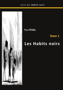 Les habits noirs. Tome 1 - Féval Paul