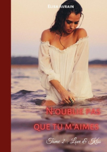 N'oublie pas que tu m'aimes Tome 2 : Love & Kiss - Avrain Elisa