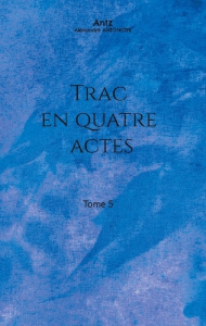 Trac en quatre actes. Tome 5 - Antonczyk Alexandre