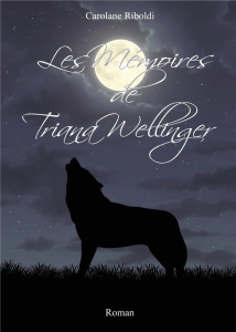 Les Mémoires de Triana Wellinger - Riboldi Carolane