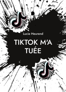TikTok m'a tuée - Heurend Lucie ; Salomon Pierre-Emmanuel