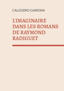 L'imaginaire dans les romans de Raymond Radiguet. "le diable au corps " et "le bal du comte d'orgel - Giardina Calogero