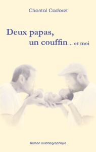 Deux papas, un couffin ... et moi - Cadoret Chantal