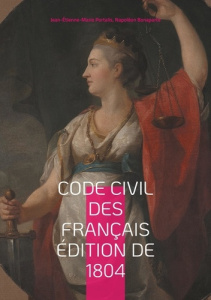 Code civil des Français édition de 1804. Le fondement du droit moderne : analyse du Code Napoléon de - Portalis Jean-Etienne-Marie ; Bonaparte Napoléon