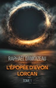 L'épopée d'Evon Lorcan. Tome 1 - Damoizeau Raphael