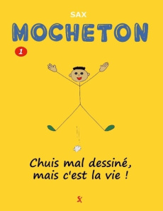 Mocheton. Tome 1, Chuis mal dessiné, mais c'est la vie ! - SAX ,
