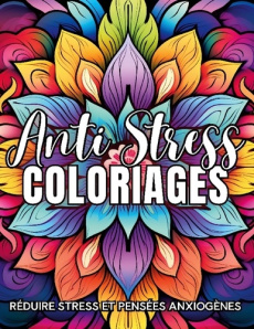 Coloriages Anti-Stress. Réduire stress et pensées anxiogènes - Relief Stress