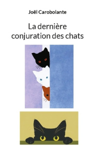La dernière conjuration des chats - Carobolante Joël