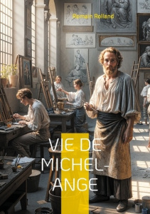 Vie de michel ange. Une biographie detaillee du ge - Rolland Romain
