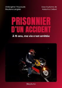Prisonnier d'un accident. Témoignage - Thouroude Christopher ; Langlais Fleuriane ; Colbe