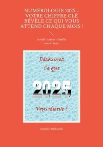 Numérologie 2025... Votre chiffre CLÉ révèle ce qui vous attend chaque mois !. travail - amour - fam - Ménard Martine