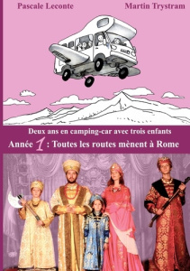 Deux ans en camping-car avec trois enfants. Année 1 : Toutes les routes mènent à Rome - Leconte Pascale ; Trystram Martin